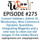 It's Episode 275 and we've got plugins for Custom Sidebars, Admin UI, Wordcamps, Woo Commerce Dynamic Quantities, Integrating Magento and a new way to clean out old images in the media library. It's all coming up on WordPress Plugins A-Z!