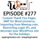 It's Episode 277 and we've got plugins for Custom Thank You Pages, AMP for WooCommerce, Importing Events from Meetup.com, Restricting Login IPs, and a great way to decorate your WordPress site for the holidays. It's all coming up on WordPress Plugins A-Z!