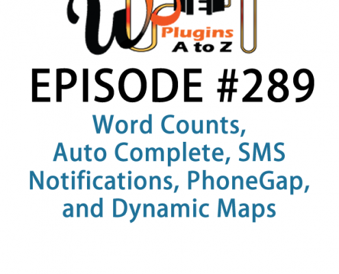 It's Episode 289 and we've got plugins for Word Counts, Auto Complete, SMS Notifications, PhoneGap, and Dynamic Maps. It's all coming up on WordPress Plugins A-Z!