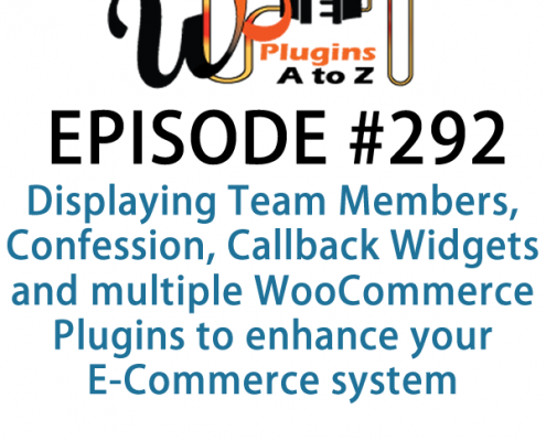 It's Episode 292 and we've got plugins for Displaying Team Members, Confession, Callback Widgets and multiple WooCommerce Plugins to enhance your E-Commerce system. It's all coming up on WordPress Plugins A-Z!