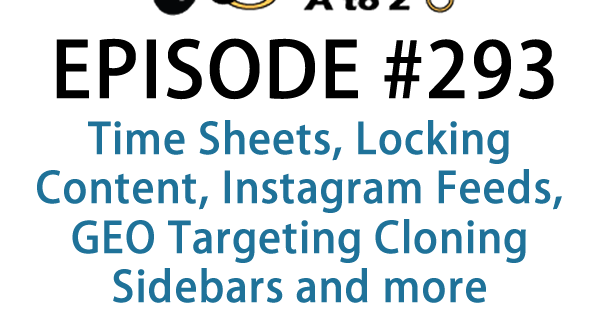 It's Episode 293 and we've got plugins for Time Sheets, Locking Content, Instagram Feeds, GEO Targeting Cloning Sidebars and more. It's all coming up on WordPress Plugins A-Z!