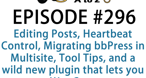 It's Episode 296 and we've got plugins for Editing Posts with One Key, Heartbeat Control, Migrating bbPress in Multisite, Tool Tips, and a wild new plugin that lets you stage WooCommerce products in a virtual room. It's all coming up on WordPress Plugins A-Z!
