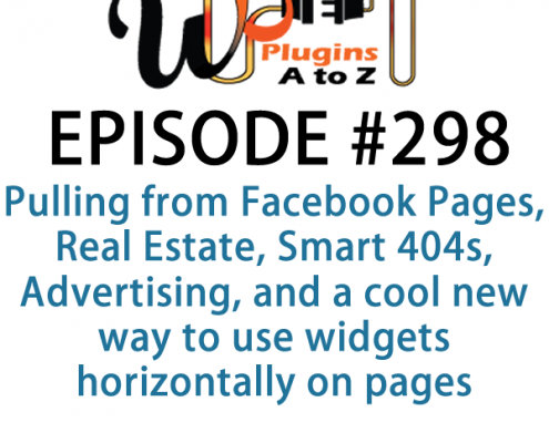 It's Episode 298 and we've got plugins for Pulling from Facebook Pages, Real Estate, Smart 404s, Advertising, and a cool new way to use widgets horizontally on pages. It's all coming up on WordPress Plugins A-Z!