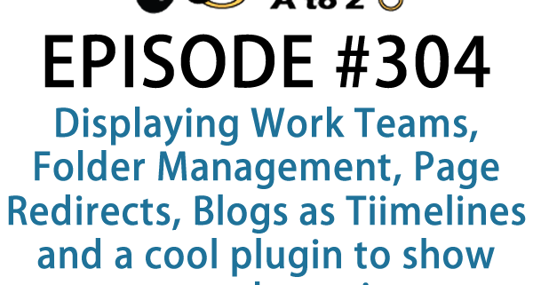 It's Episode 304 and we've got plugins for Displaying Work Teams, Folder Management, Page Redirects, Blogs as Tiimelines and a cool plugin to show recent purchases in your WooCommerce Store. It's all coming up on WordPress Plugins A-Z!