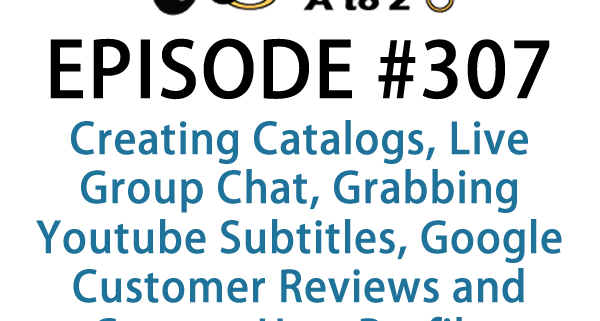 It's Episode 307 and we've got plugins for Creating Catalogs, Live Group Chat, Grabbing Youtube Subtitles, Google Customer Reviews and Custom User Profiles. It's all coming up on WordPress Plugins A-Z!