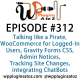 It's Episode 312 and we've got plugins for Talking like a Pirate, WooCommerce for Logged-In Users, Gravity Forms CSS, Admin Notices, Tracking Site Changes and integrating ChatBots into your WordPress site. It's all coming up on WordPress Plugins A-Z!