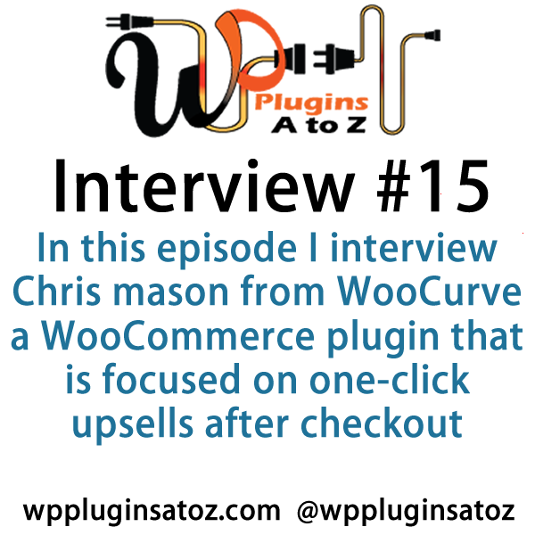 It’s Episode 15 of the Interview Show for WP Plugins A to Z. In this episode, I interview Chris mason from WooCurve a WooCommerce plugin that is focused on one-click upsells after checkout