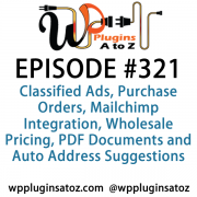 It's Episode 321 and we've got plugins for Classified Ads, Purchase Orders, Mailchimp Integration, Wholesale Pricing, PDF Documents and Auto Address Suggestions. It's all coming up on WordPress Plugins A-Z!