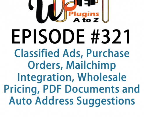 It's Episode 321 and we've got plugins for Classified Ads, Purchase Orders, Mailchimp Integration, Wholesale Pricing, PDF Documents and Auto Address Suggestions. It's all coming up on WordPress Plugins A-Z!