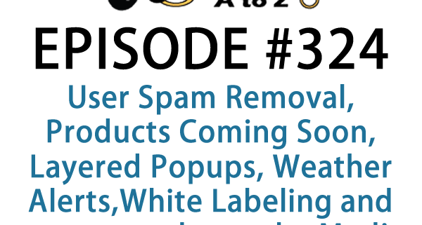 It's Episode 324 and we've got plugins for User Spam Removal, Products Coming Soon, Layered Popups, Weather Alerts,White Labeling and new upgrades to the Media Player. It's all coming up on WordPress Plugins A-Z!