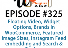 It's Episode 325 and we've got plugins for Floating Video, Widget Options, Brands in WooCommerce, Featured Image Sizes, Instagram Feed embedding and Search & Replace. It's all coming up on WordPress Plugins A-Z!