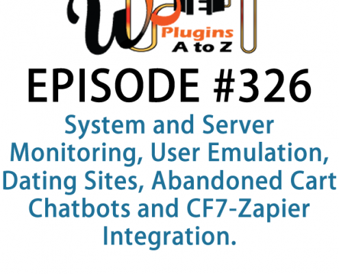 It's Episode 326 and we've got plugins for System and Server Monitoring, User Emulation, Dating Sites, Abandoned Cart Chatbots and CF7-Zapier Integration. It's all coming up on WordPress Plugins A-Z!