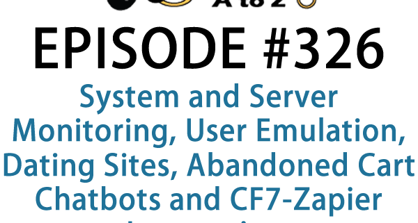 It's Episode 326 and we've got plugins for System and Server Monitoring, User Emulation, Dating Sites, Abandoned Cart Chatbots and CF7-Zapier Integration. It's all coming up on WordPress Plugins A-Z!