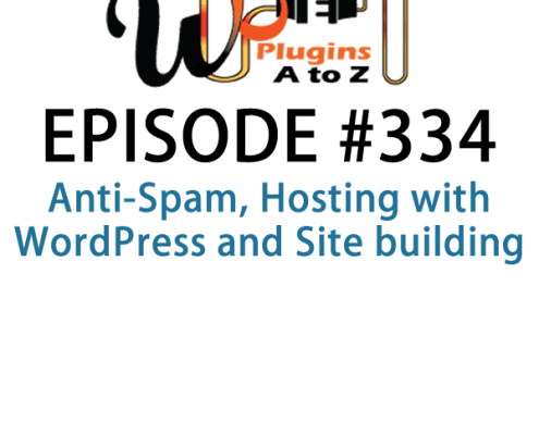It's Episode 334 and we've got plugins for Anti-Spam, Hosting with WordPress and Site building. It's all coming up on WordPress Plugins A-Z!