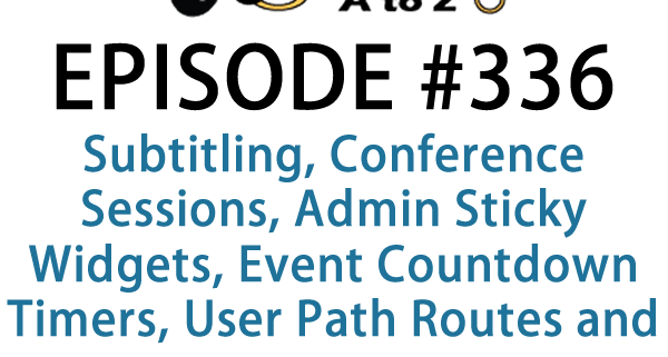 It's Episode 336 and we've got plugins for Subtitling, Conference Sessions, Admin Sticky Widgets, Event Countdown Timers, User Path Routes and more. It's all coming up on WordPress Plugins A-Z!