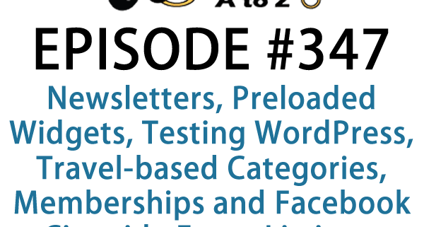 It's Episode 347 and we've got plugins for Newsletters, Preloaded Widgets, Testing WordPress, Travel-based Categories, Memberships and Facebook Citywide Event Listings. It's all coming up on WordPress Plugins A-Z!