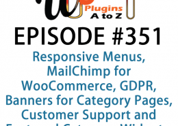 It's Episode 351 and we've got plugins for Responsive Menus, MailChimp for WooCommerce, GDPR, Banners for Category Pages, Customer Support and Featured Category Widgets. It's all coming up on WordPress Plugins A-Z!