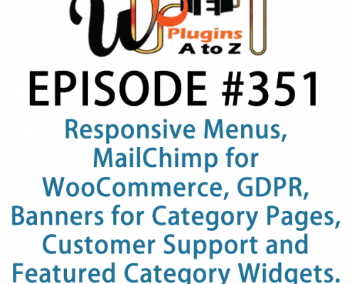 It's Episode 351 and we've got plugins for Responsive Menus, MailChimp for WooCommerce, GDPR, Banners for Category Pages, Customer Support and Featured Category Widgets. It's all coming up on WordPress Plugins A-Z!