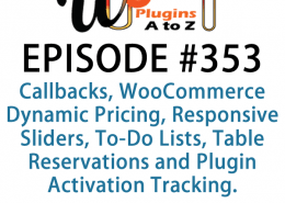 It's Episode 353 and we've got plugins for Callbacks, WooCommerce Dynamic Pricing, Responsive Sliders, To-Do Lists, Table Reservations and Plugin Activation Tracking. Those plugins and listener feedback, all coming up on WordPress Plugins A-Z!