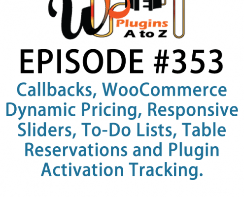 It's Episode 353 and we've got plugins for Callbacks, WooCommerce Dynamic Pricing, Responsive Sliders, To-Do Lists, Table Reservations and Plugin Activation Tracking. Those plugins and listener feedback, all coming up on WordPress Plugins A-Z!