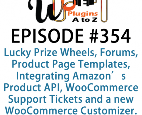 It's Episode 354 and we've got plugins for Lucky Prize Wheels, Forums, Product Page Templates, Integrating Amazon's Product API, WooCommerce Support Tickets and a new WooCommerce Customizer. It's all coming up on WordPress Plugins A-Z!