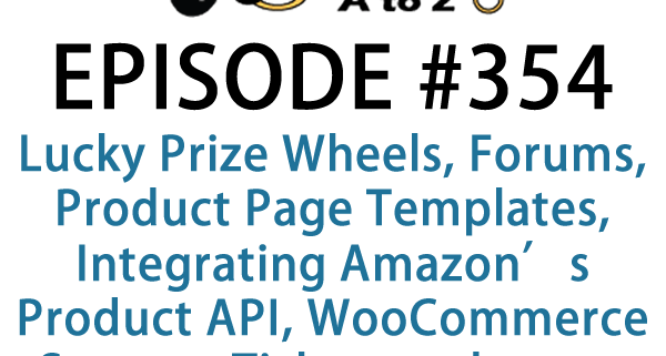 It's Episode 354 and we've got plugins for Lucky Prize Wheels, Forums, Product Page Templates, Integrating Amazon's Product API, WooCommerce Support Tickets and a new WooCommerce Customizer. It's all coming up on WordPress Plugins A-Z!