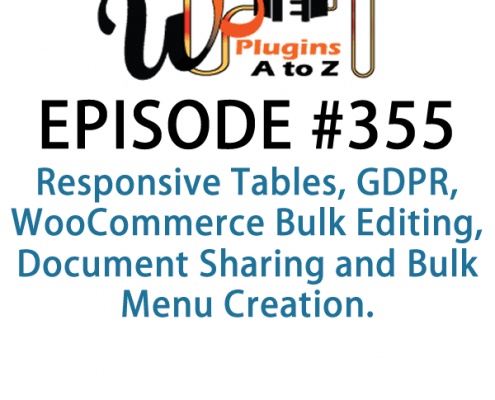 It's Episode 355 and we've got plugins for Responsive Tables, WDPR, WooCommerce Bulk Editing, Document Sharing and Bulk Menu Creation. It's all coming up on WordPress Plugins A-Z!