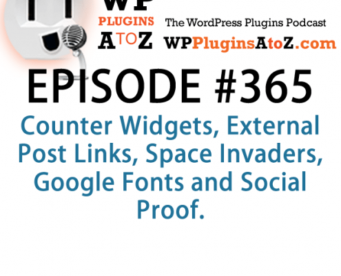 It's Episode 365 and we've got plugins for Counter Widgets, External Post Links, Space Invaders, Google Fonts and Social Proof. It's all coming up on WordPress Plugins A-Z!