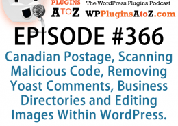 It's Episode 366 and we've got plugins for Canadian Postage, Scanning Malicious Code, Removing Yoast Comments, Business Directories and Editing Images Within WordPress. It's all coming up on WordPress Plugins A-Z!