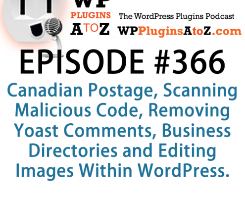 It's Episode 366 and we've got plugins for Canadian Postage, Scanning Malicious Code, Removing Yoast Comments, Business Directories and Editing Images Within WordPress. It's all coming up on WordPress Plugins A-Z!