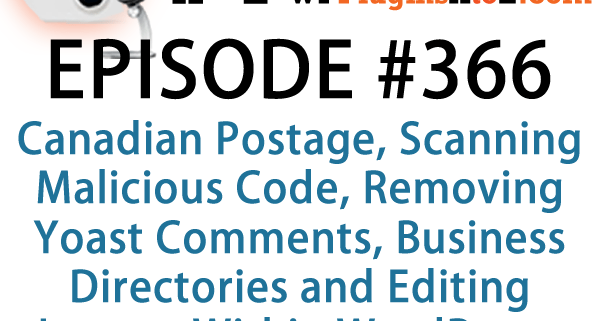 It's Episode 366 and we've got plugins for Canadian Postage, Scanning Malicious Code, Removing Yoast Comments, Business Directories and Editing Images Within WordPress. It's all coming up on WordPress Plugins A-Z!