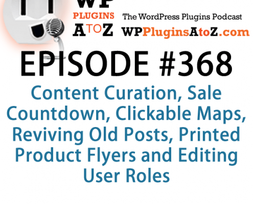 It's Episode 367 and we've got plugins for Content Curation, Sale Countdown, Clickable Maps, Reviving Old Posts, Printed Product Flyers and Editing User Roles. It's all coming up on WordPress Plugins A-Z!