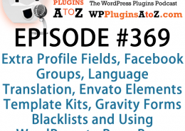 It's Episode 369 and we've got plugins for Extra Profile Fields, Facebook Groups, Language Translation, Envato Elements Template Kits, Gravity Forms Blacklists and Using WordPress to Brew Beer. It's all coming up on WordPress Plugins A-Z!