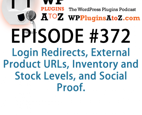 It's Episode 372 and we've got plugins for Login Redirects, External Product URLs, Inventory and Stock Levels, and Social Proof. It's all coming up on WordPress Plugins A-Z!