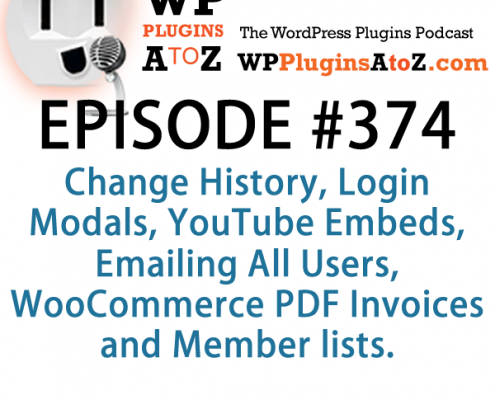 It's Episode 374 and we've got plugins for Change History, Login Modals, YouTube Embeds, Emailing All Users, WooCommerce PDF Invoices and Member lists. It's all coming up on WordPress Plugins A-Z!