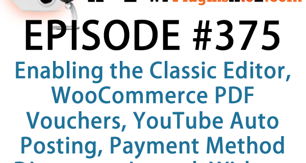 It's Episode 375 and we've got plugins for Enabling the Classic Editor, WooCommerce PDF Vouchers, YouTube Auto Posting, Payment Method Discounts, Jetpack Without Promotions and Tables from CSV. It's all coming up on WordPress Plugins A-Z!