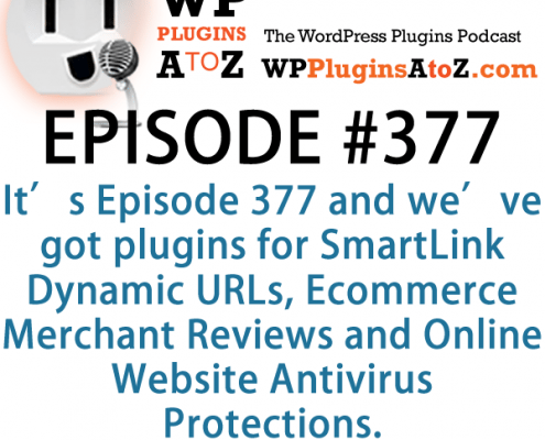 It's Episode 377 and we've got plugins for SmartLink Dynamic URLs, Ecommerce Merchant Reviews and Online Website Antivirus Protections. It's all coming up on WordPress Plugins A-Z!