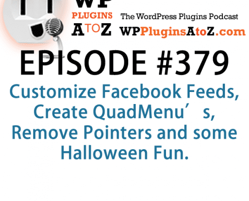 It's Episode 379 and I've got plugins to Customize Facebook Feeds, Create QuadMenu's, Remove Pointers and some Halloween Fun. It's all coming up on WordPress Plugins A-Z!