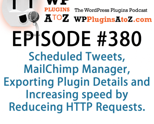 It's Episode 380 and I've got plugins for Scheduled Tweets, MailChimp Manager, Exporting Plugin Details and Increasing speed by Reducing HTTP Requests. It's all coming up on WordPress Plugins A-Z!
