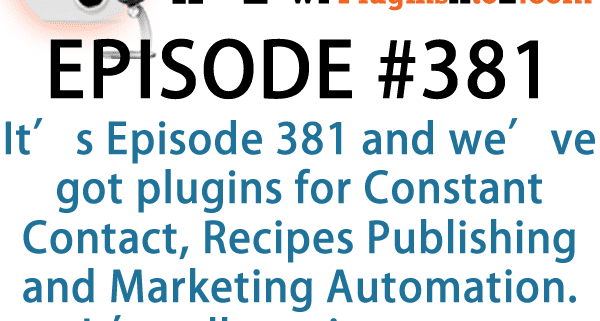 WordPress Plugins A to Z Episode 381 Constant Contact, Recipes Publishing