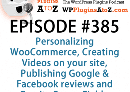 Plugins for Personalizing WooCommerce, Creating Videos on your site, Publishing Google & Facebook reviews in Episode 385 (1)