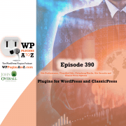 It's Episode 390 and I've got plugins for Site Performance, Classified Ads, Gutenberg Blocks, Site Security and Classic Press Options. It's all coming up on WordPress Plugins A-Z