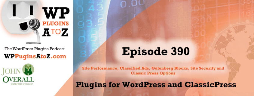 It's Episode 390 and I've got plugins for Site Performance, Classified Ads, Gutenberg Blocks, Site Security and Classic Press Options. It's all coming up on WordPress Plugins A-Z