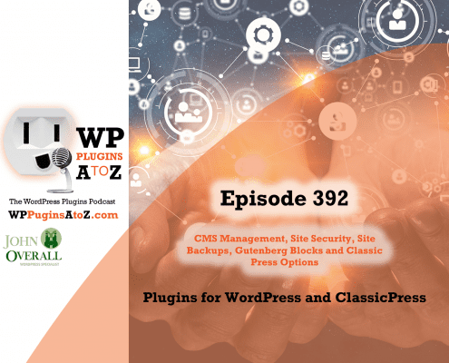 It's Episode 392 and I've got plugins for CMS Management, Site Security, Site Backups, Gutenberg Blocks and Classic Press Options. It's all coming up on WordPress Plugins A-Z!