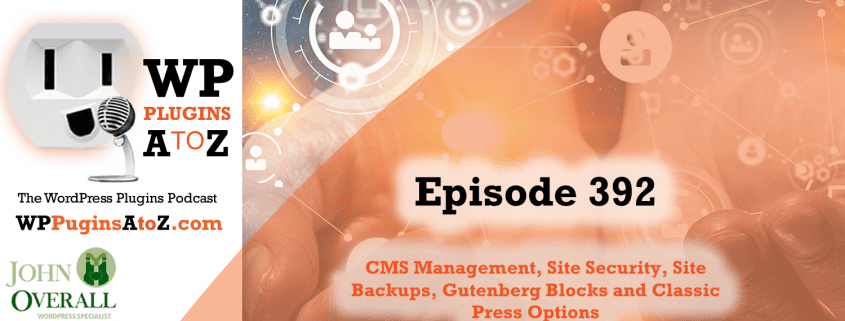 It's Episode 392 and I've got plugins for CMS Management, Site Security, Site Backups, Gutenberg Blocks and Classic Press Options. It's all coming up on WordPress Plugins A-Z!