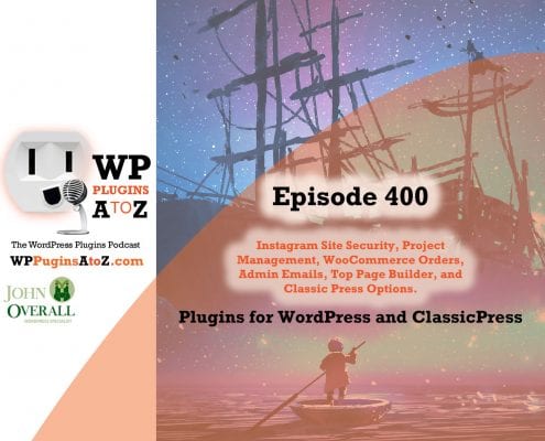 It's episode 400 and I've got plugins for Instant Site Security, Project Management, WooCommerce Orders, Admin Emails, Top Page Builder, and Elementor for Classic Press. It's all coming up on WordPress Plugins A-Z!