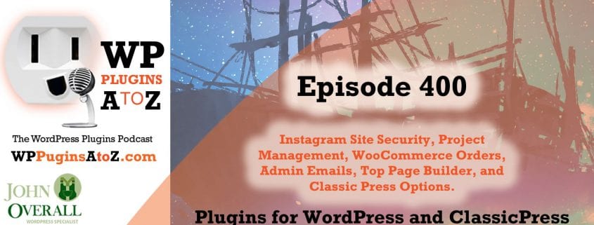 It's episode 400 and I've got plugins for Instant Site Security, Project Management, WooCommerce Orders, Admin Emails, Top Page Builder, and Elementor for Classic Press. It's all coming up on WordPress Plugins A-Z!