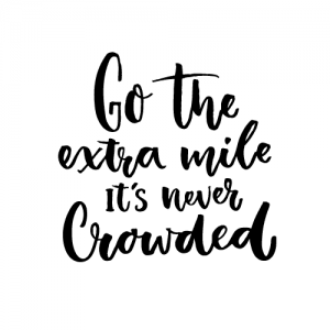 "Go the extra mile, it's never crowded" in black cursive