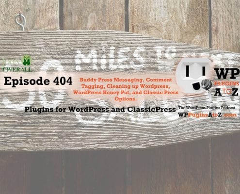 It's Episode 404 and I've got plugins for Buddy Press Messaging, Comment Tagging, Cleaning up Wordpress, WordPress Honey Pot, and Classic Press Options. It's all coming up on WordPress Plugins A-Z!