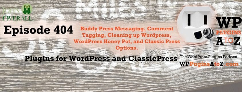 It's Episode 404 and I've got plugins for Buddy Press Messaging, Comment Tagging, Cleaning up Wordpress, WordPress Honey Pot, and Classic Press Options. It's all coming up on WordPress Plugins A-Z!